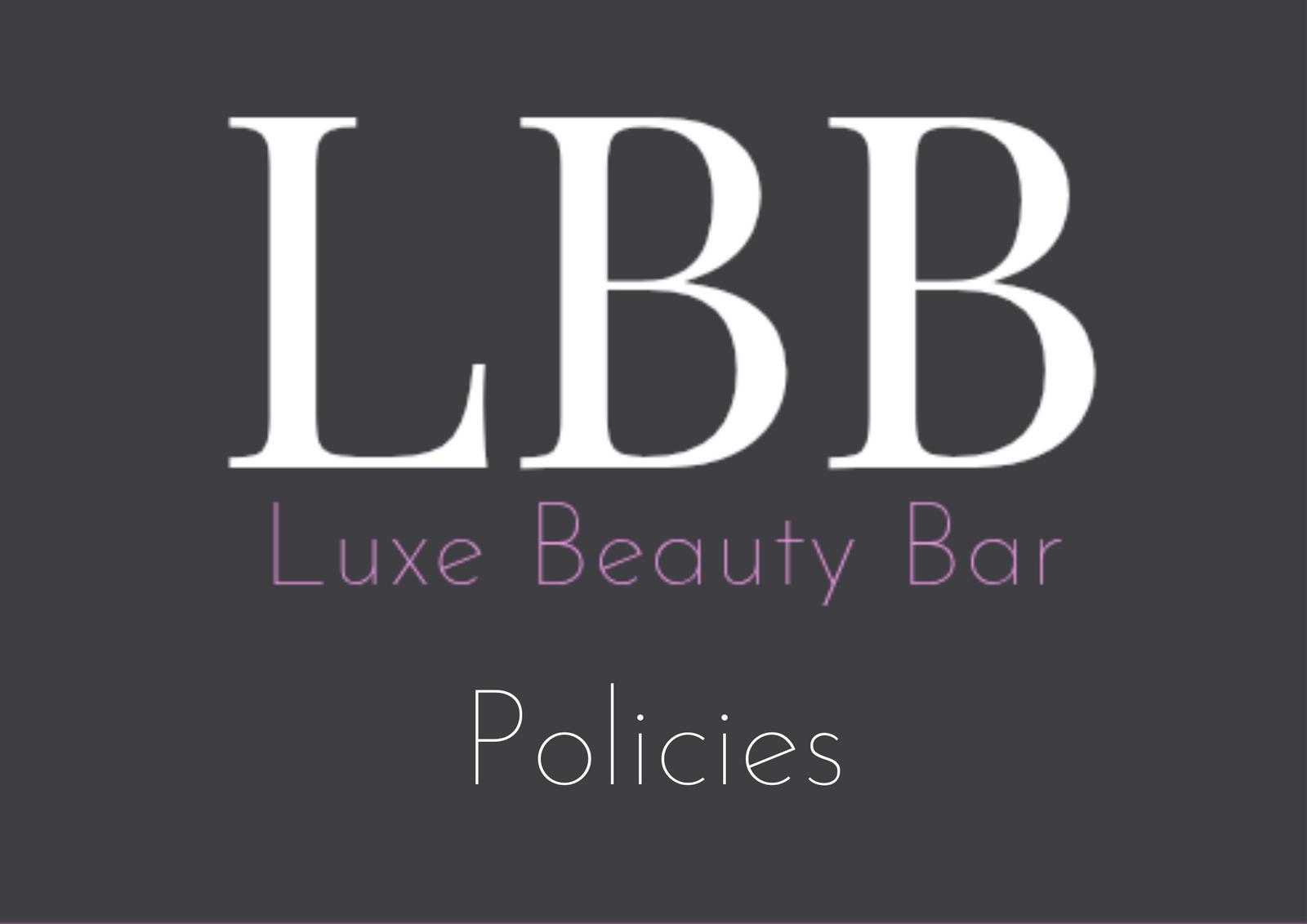LBB - Luxe Beauty Bar Policies